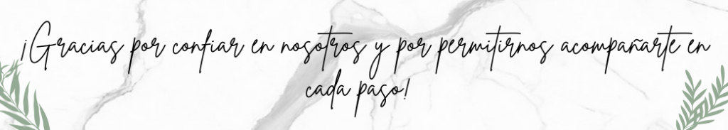 ¡Gracias por confiar en nosotros y por permitirnos acompanarte en cada paso